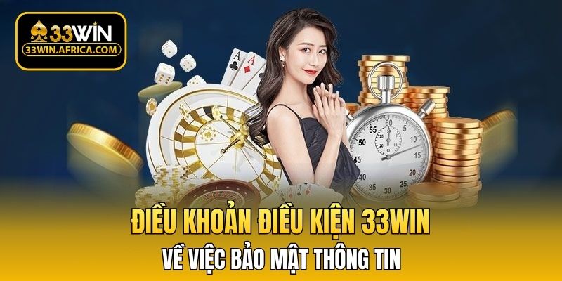 Điều khoản điều kiện 33WIN về việc bảo mật thông tin