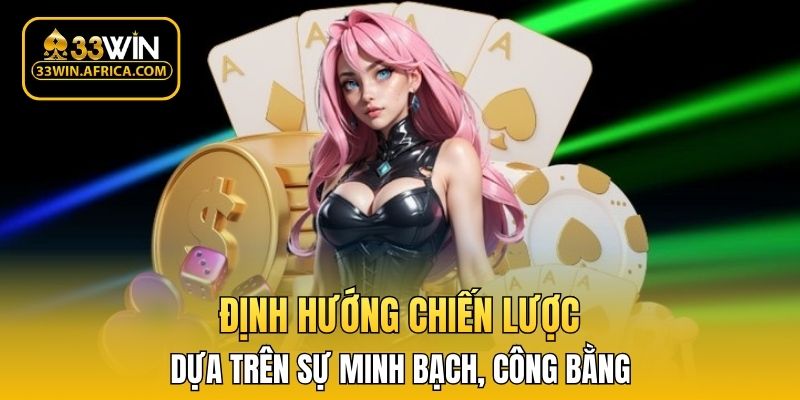 Định hướng chiến lược dựa trên sự minh bạch, công bằng