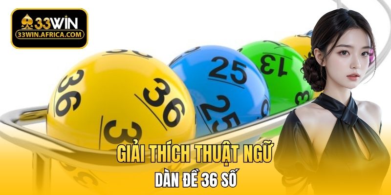 Giải thích thuật ngữ dàn đề 36 số