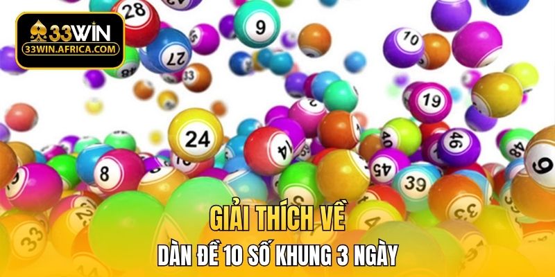 Giải thích về dàn đề 10 số khung 3 ngày đang được ưa chuộng hiện nay