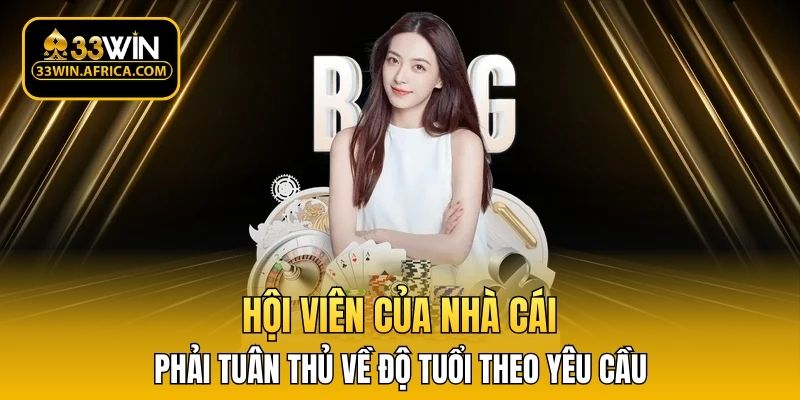 Hội viên của nhà cái phải tuân thủ về độ tuổi theo yêu cầu