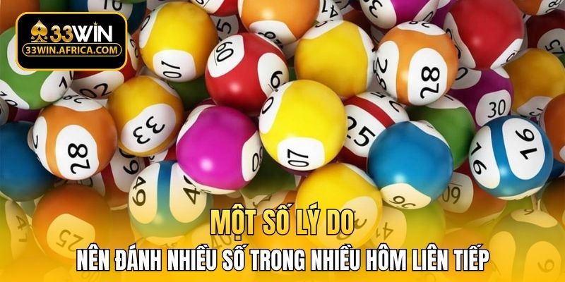Một số lý do nên đánh nhiều số trong nhiều hôm liên tiếp