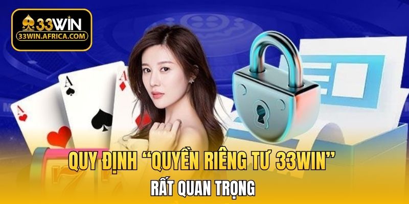 Quy định “quyền riêng tư 33WIN” rất quan trọng