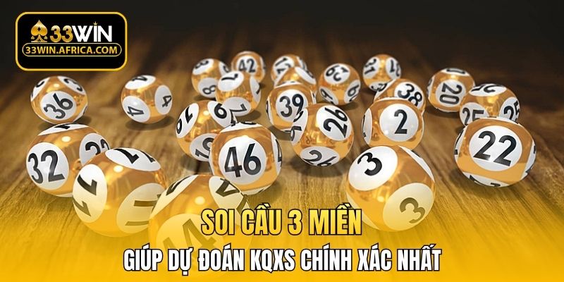 Soi cầu 3 miền giúp dự đoán KQXS chính xác nhất 