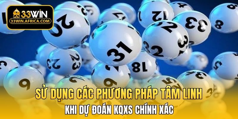 Sử dụng các phương pháp tâm linh khi dự đoán KQXS chính xác
